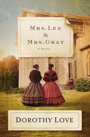 Mrs. Lee and Mrs. Gray: A Novel de Dorothy Love