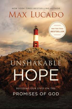 Unshakable Hope: Building Our Lives on the Promises of God de Max Lucado