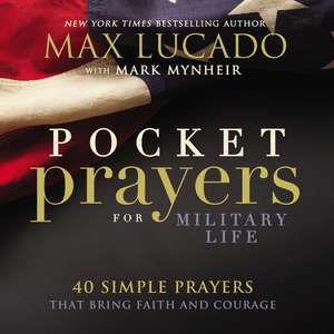 Pocket Prayers for Military Life: 40 Simple Prayers That Bring Faith and Courage de Max Lucado