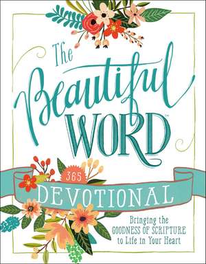 The Beautiful Word Devotional: Bringing the Goodness of Scripture to Life in Your Heart de Zondervan