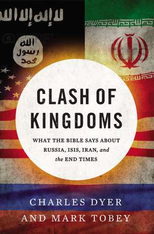 Clash of Kingdoms: What the Bible Says about Russia, ISIS, Iran, and the End Times de Charles Dyer