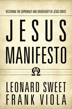 Jesus Manifesto: Restoring the Supremacy and Sovereignty of Jesus Christ de Leonard Sweet