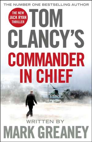 Tom Clancy's Commander-in-Chief: A Jack Ryan Novel de Mark Greaney