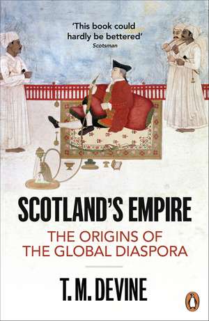 Scotland's Empire: The Origins of the Global Diaspora de T. M. Devine