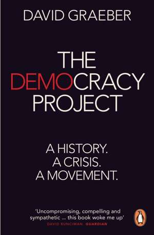 The Democracy Project: A History, a Crisis, a Movement de David Graeber