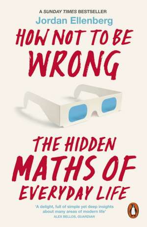 How Not to Be Wrong: The Hidden Maths of Everyday Life de Jordan Ellenberg