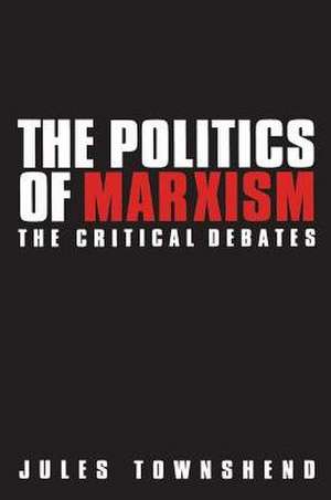 Politics of Marxism: The Critical Debates de Jules Townshend