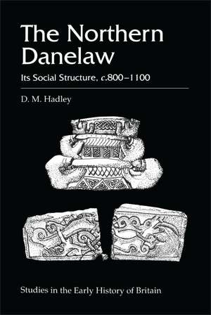 The Northern Danelaw: Its Social Structure, c.800-1100 de D. M. Hadley