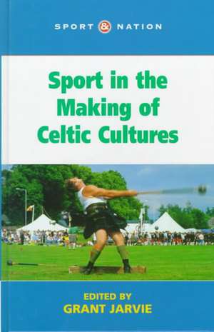 Sport in the Making of Celtic Culture de Grant Jarvie