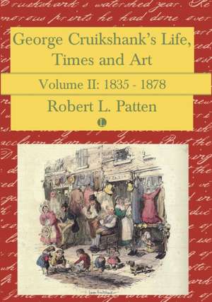 George Cruikshank's Life, Times and Art de Robert L. Patten