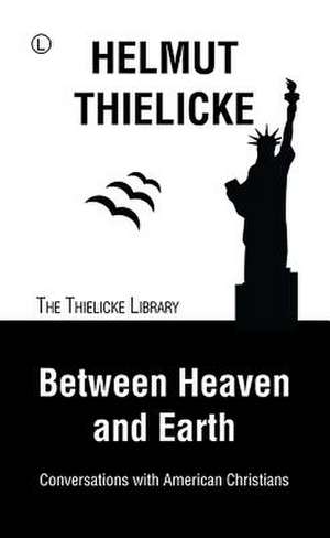 Between Heaven and Earth de Helmut Thielicke