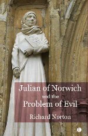 Julian of Norwich and the Problem of Evil de Richard Norton