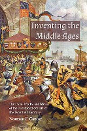 Inventing the Middle Ages de Norman F. Cantor