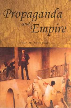 Propaganda and Empire de John M. MacKenzie