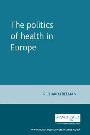 Politics of Health in Europe de Richard Freeman