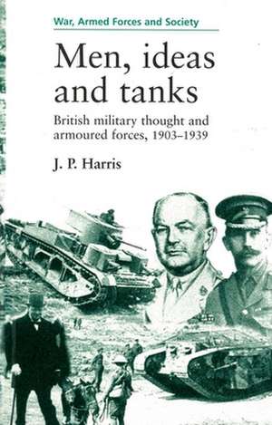 Men, Ideas and Tanks de J. P. Harris