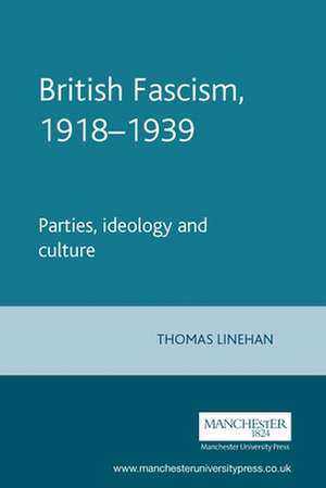 British Fascism, 1918-1939 de Thomas Linehan