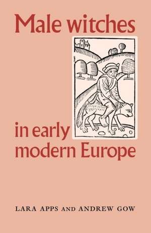 Male Witches in Early Modern Europe de Lara Apps