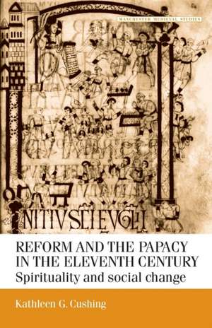 Reform and the Papacy in the Eleventh Century de Kathleen G. Cushing