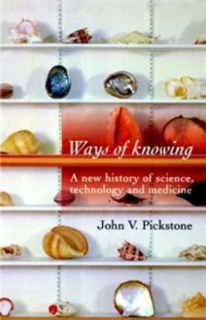 Ways of Knowing de John V. Pickstone