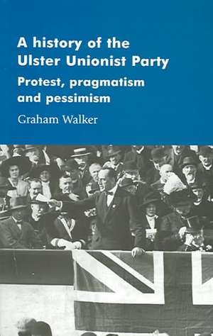 A History of the Ulster Unionist Party de Graham Walker