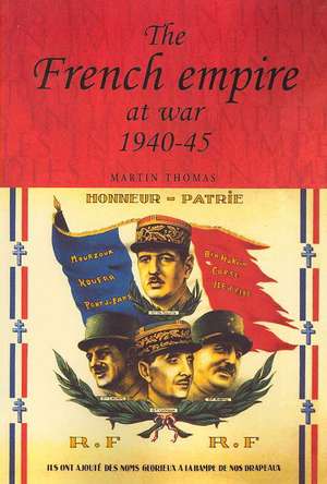 The French Empire at War, 1940-45 de Martin Thomas