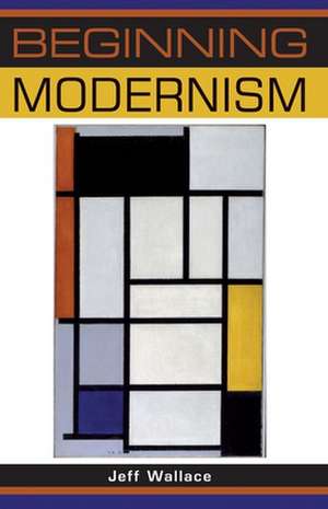 Beginning modernism de Jeff Wallace