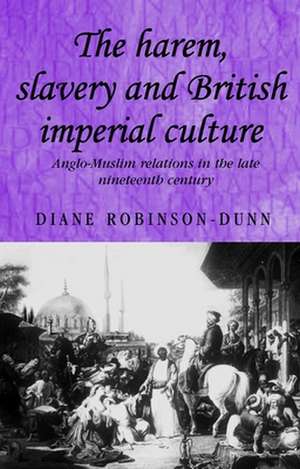 The Harem, Slavery and British Imperial Culture de Diane Robinson-Dunn