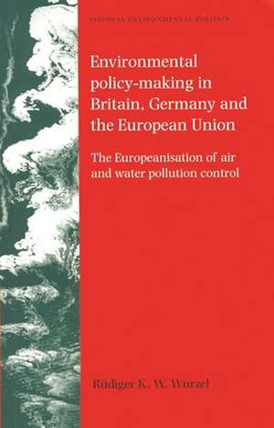 Environmental Policy-Making in Britain, Germany and the European Union de Rudiger K. W. Wurzel