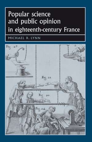 Popular Science and Public Opinion in Eighteenth-Century France de Michael R. Lynn