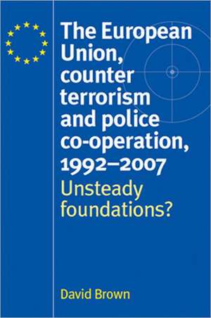 European Union, Counter Terrorism and Police Co-operation, 1991-2007 de David Brown