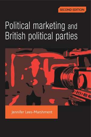 Political Marketing and British Political Parties de Jennifer Lees-Marshment