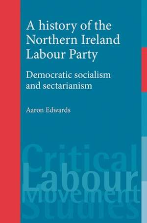 History of the Northern Ireland Labour Party de Aaron Edwards