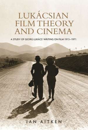 Lukacsian Film Theory and Cinema de Ian Aitken