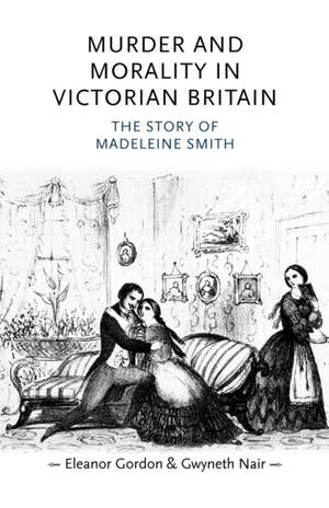 Murder and Morality in Victorian Britain de Eleanor Gordon