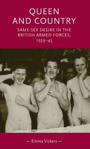 Queen and Country: Same-Sex Desire in the British Armed Forces, 1939-45 de Emma Vickers