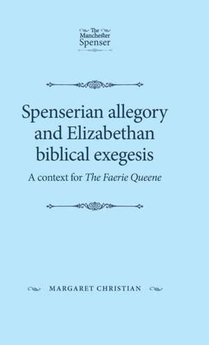 Spenserian Allegory and Elizabethan Biblical Exegesis de Margaret Christian