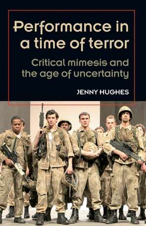 Performance in a Time of Terror de Jenny Hughes