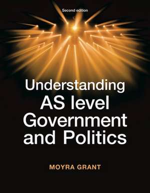 Understanding AS Level Government and Politics de Moyra Grant