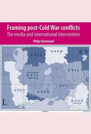 Framing Post-Cold War Conflicts de Philip Hammond