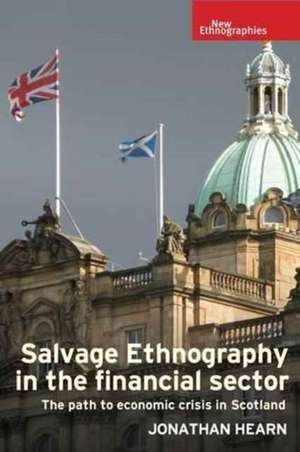 Salvage Ethnography in the Scottish Financial Sector de Jonathan Hearn