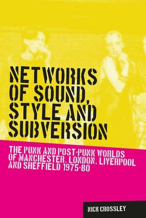 Networks of Sound, Style and Subversion de Nick Crossley