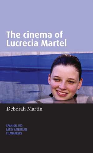 The Cinema of Lucrecia Martel de Deborah Martin