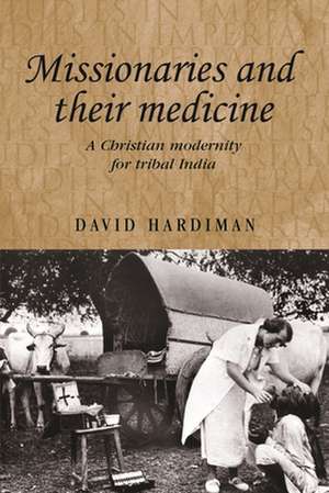 Missionaries and Their Medicine de David Hardiman