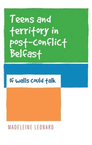 Teens and Territory in 'Post-Conflict' Belfast de Madeleine Leonard