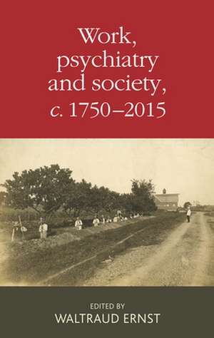 Work, Psychiatry and Society, C. 1750-2015