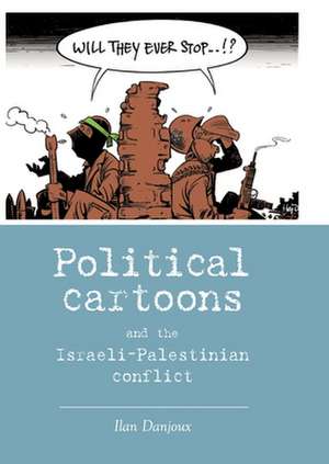 Political Cartoons and the Israeli-Palestinian Conflic de Ilan Danjoux