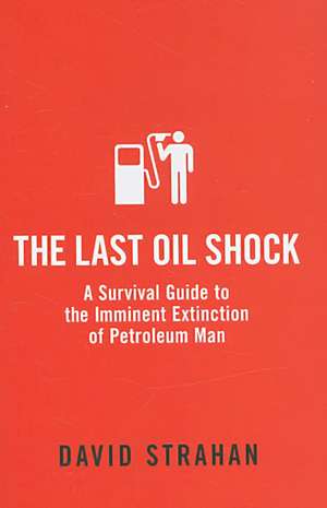 The Last Oil Shock de David Strahan