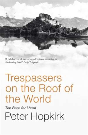 Trespassers on the Roof of the World de Peter Hopkirk