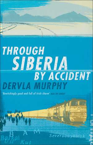 Through Siberia by Accident de Dervla Murphy